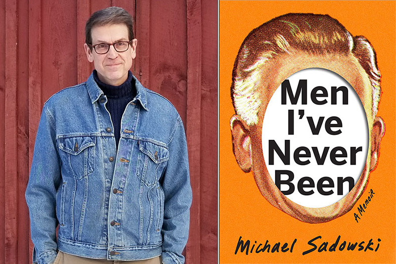 Why Memoir, and Why Now? Michael Sadowski Talks with Rainbow Country about Toxic Masculinity, Archetypes of Manhood, and His New Book, Men I&#39;ve Never Been