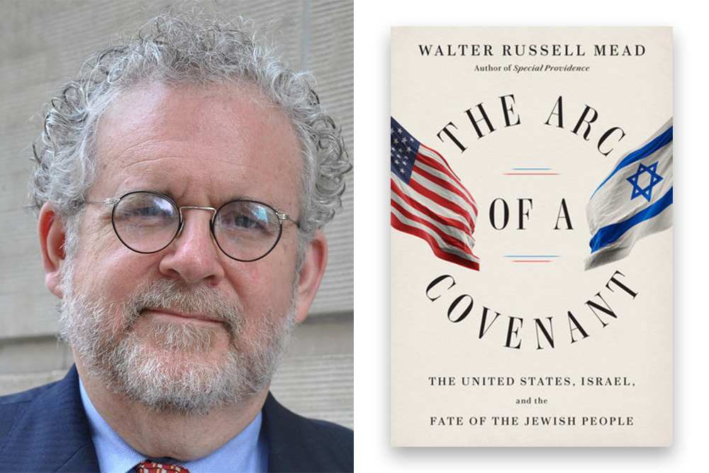 The <em>New York Times</em> Calls Walter Russell Mead&rsquo;s New Book <em>The Arc of a Covenant</em> &ldquo;A Nuanced History of the Forces Shaping U.S.-Israel Relations&rdquo;