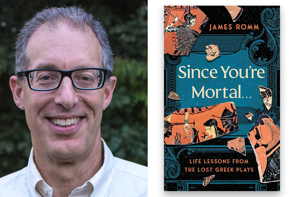 L-R:&nbsp;James Romm and his book&nbsp;<em>Since You're Mortal: Life Lessons From the Lost Greek Plays</em>