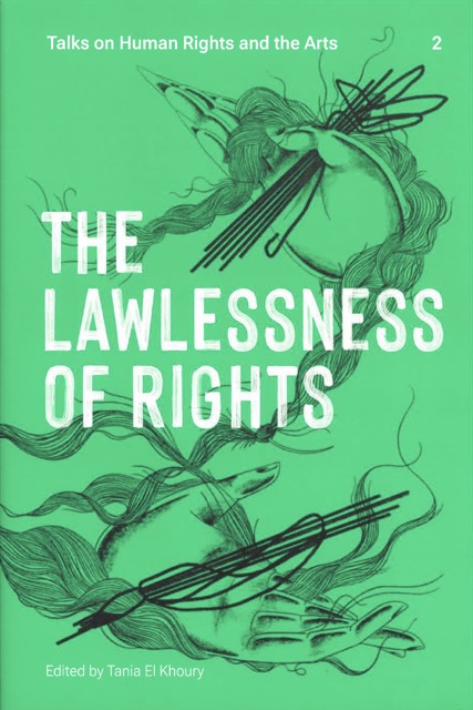 Talks on Human Rights and the Arts 2: The Lawlessness of Rights